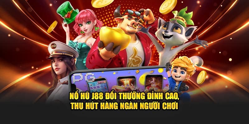 Lựa chọn slot game đúng giúp tăng tỷ lệ nổ hũ J88
